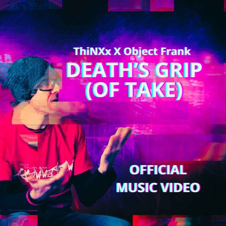 ThiNXx DEATH’S GRIP (OF TAKE) - OFFICIAL VIDEO out now